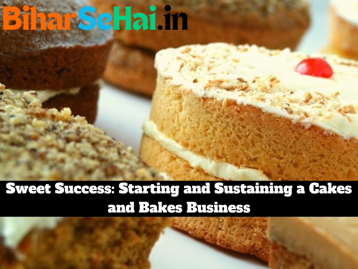 Sweet Success: Starting and Sustaining a Cakes and Bakes Business